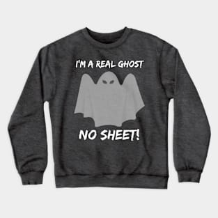 Real Ghost, No Sheet! Crewneck Sweatshirt